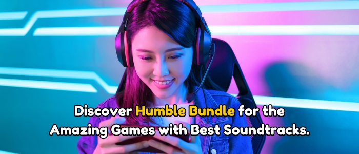 Explore the Humble Bundle for the Best Games with Amazing Soundtracks